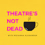 Theatre's NOT Dead YouTube Profile Photo
