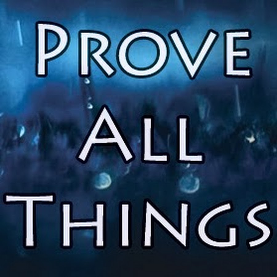 Prove All Things.....