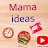 Mama ideas