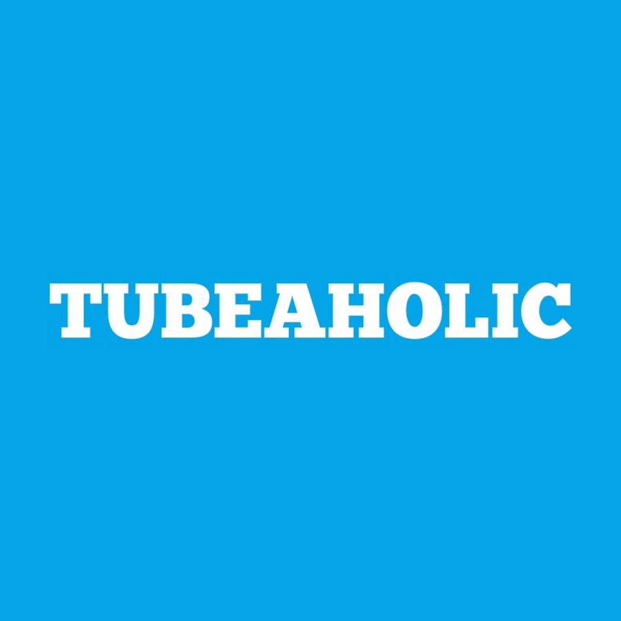 Tubeaholic