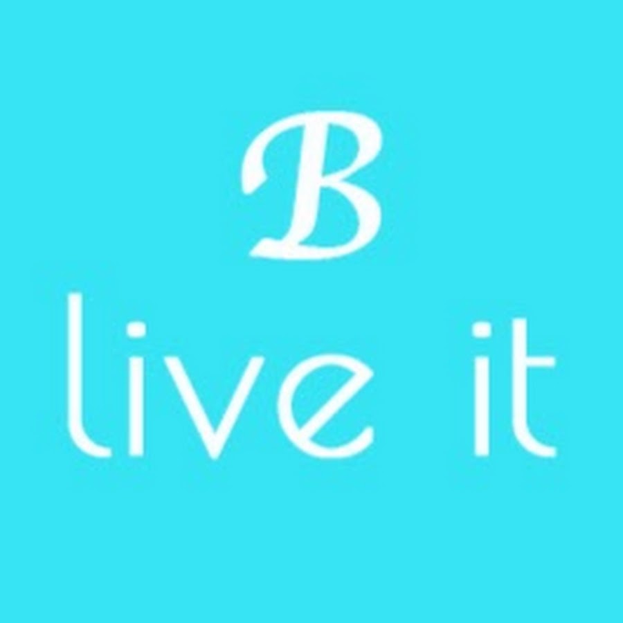 B live it