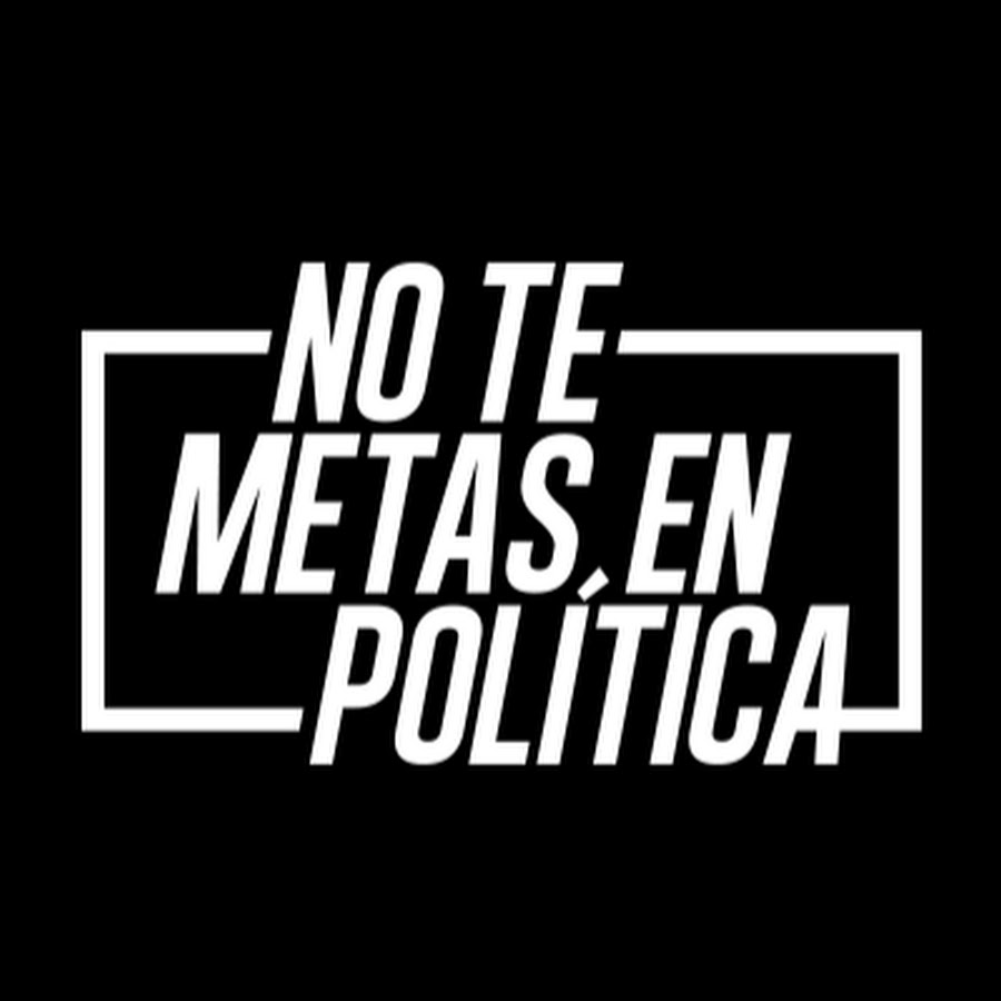 No te metas en polÃ­tica