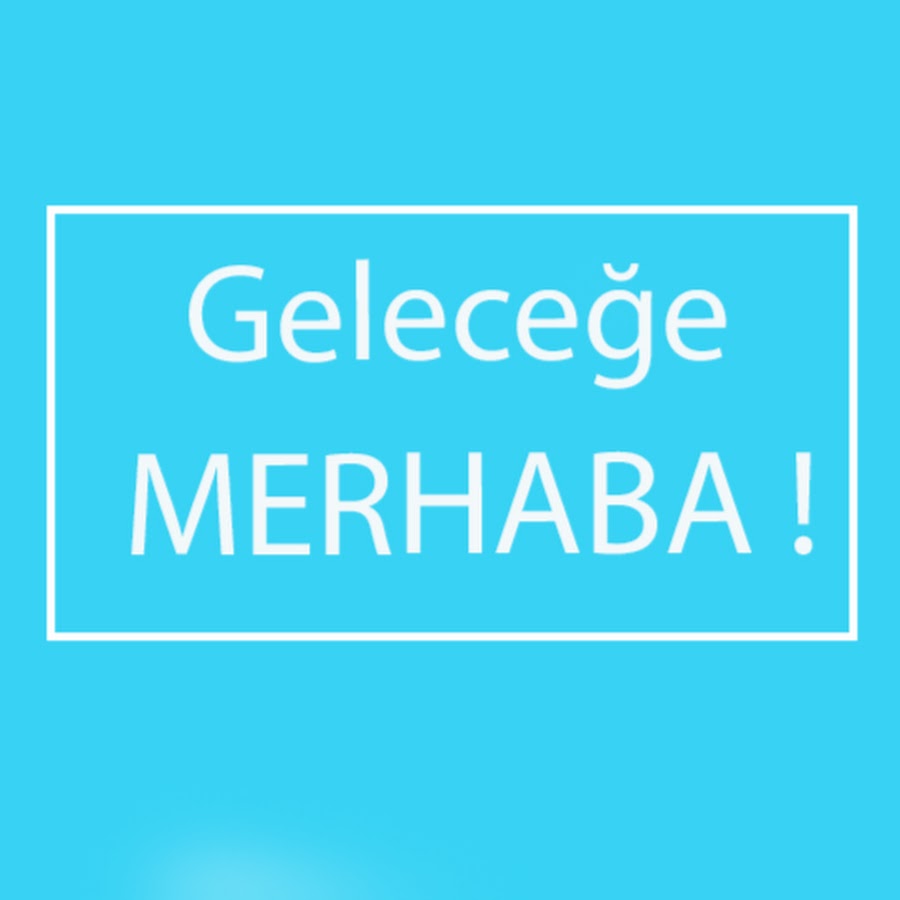 GeleceÄŸe MERHABA ! YouTube channel avatar