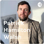 Patrick Hamilton Walsh - @PatrickHamiltonWalsh YouTube Profile Photo