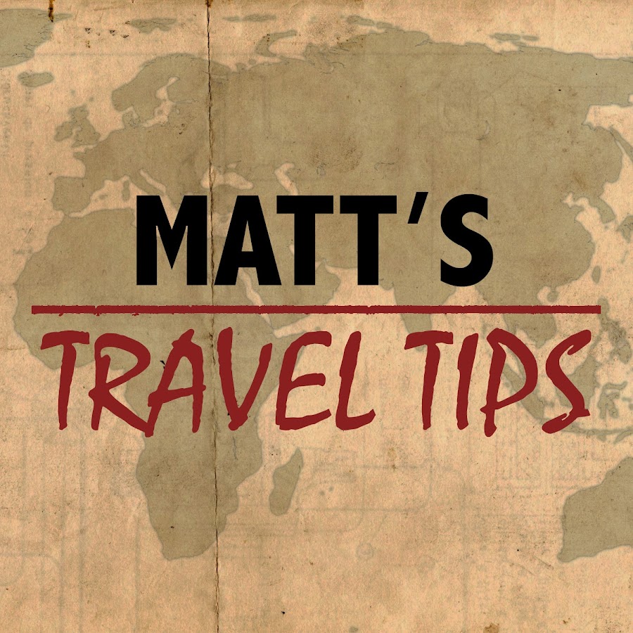 Matt's Travel Tips