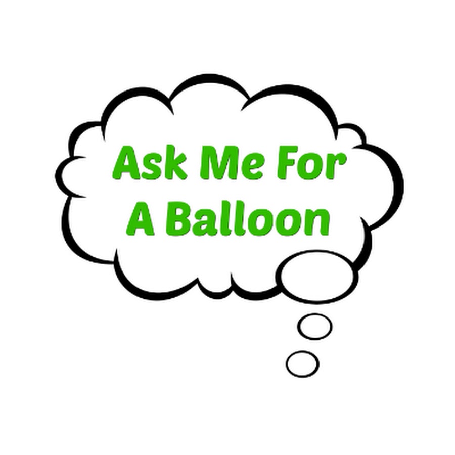 Ask Me For A Balloon