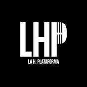 «La H. Plataforma»
