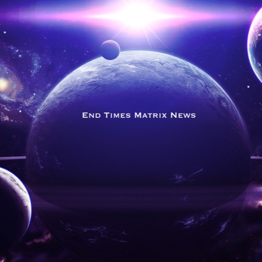 END TIMES MATRIX NEWS YouTube 频道头像