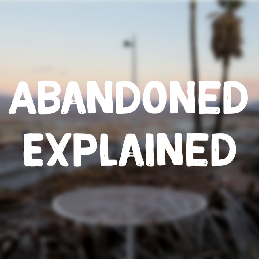 Abandoned Explained رمز قناة اليوتيوب