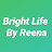 Bright Life By Reena