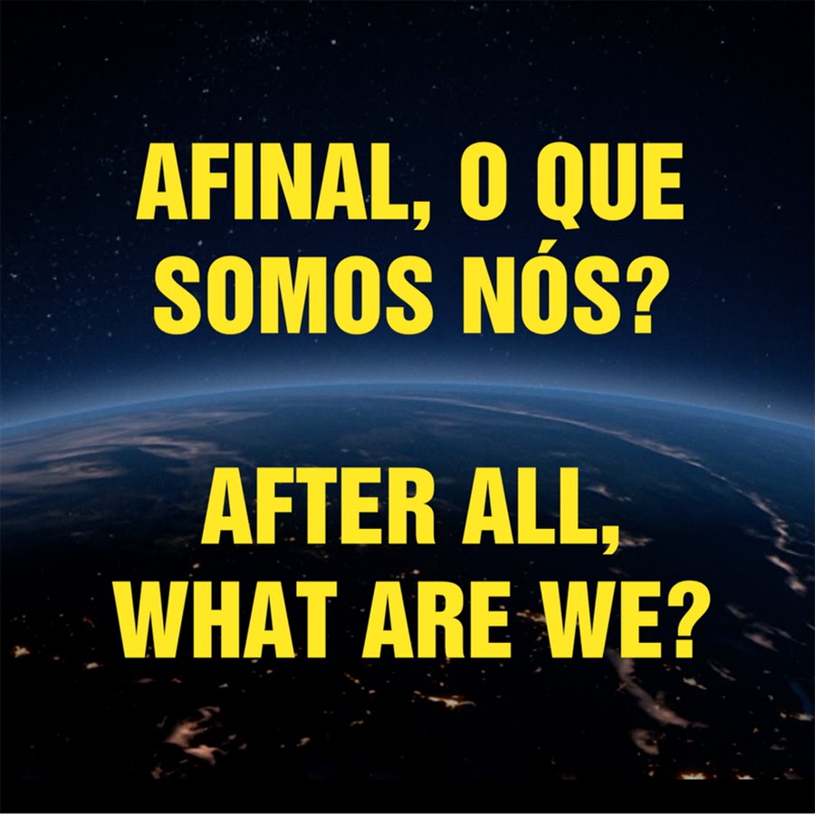 AFINAL, O QUE SOMOS NÃ“S? / AFTER ALL, WHAT ARE WE? YouTube channel avatar