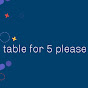 tablefor5 please YouTube Profile Photo