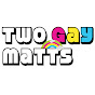 Two Gay Matts - @TwoGayMatts YouTube Profile Photo