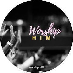 Praise and Worship HIM