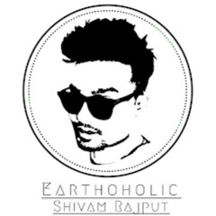 Earthoholic Shivam Rajput