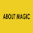 ABOUT MAGIC