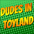 k_L0zsMaWes-channel-avatar-Dudes in Toyland