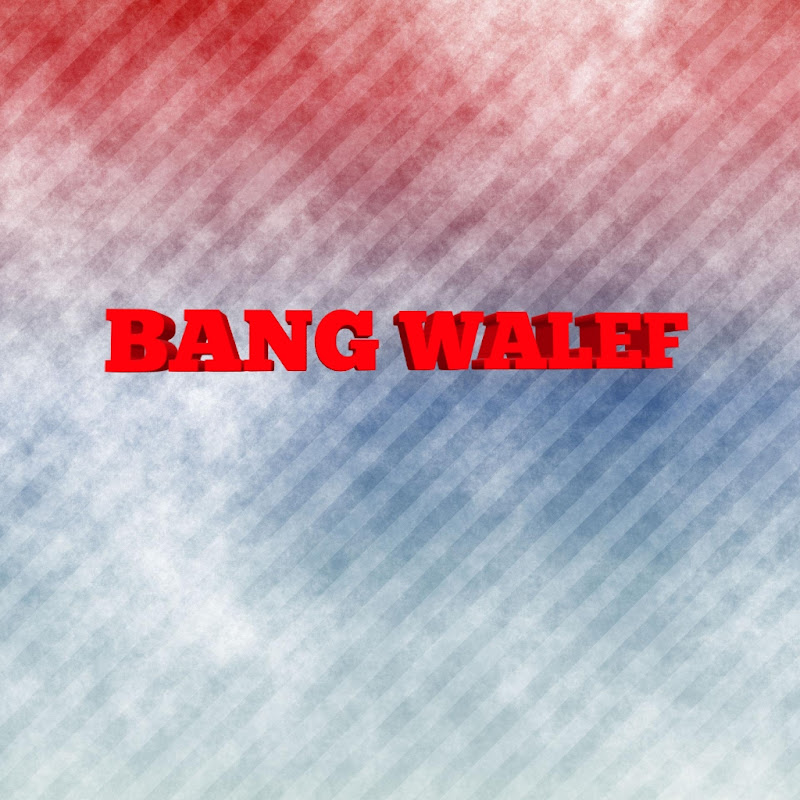 BANG WALEF