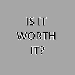 Is it worth it?