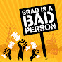 Brad is a Bad Person logo