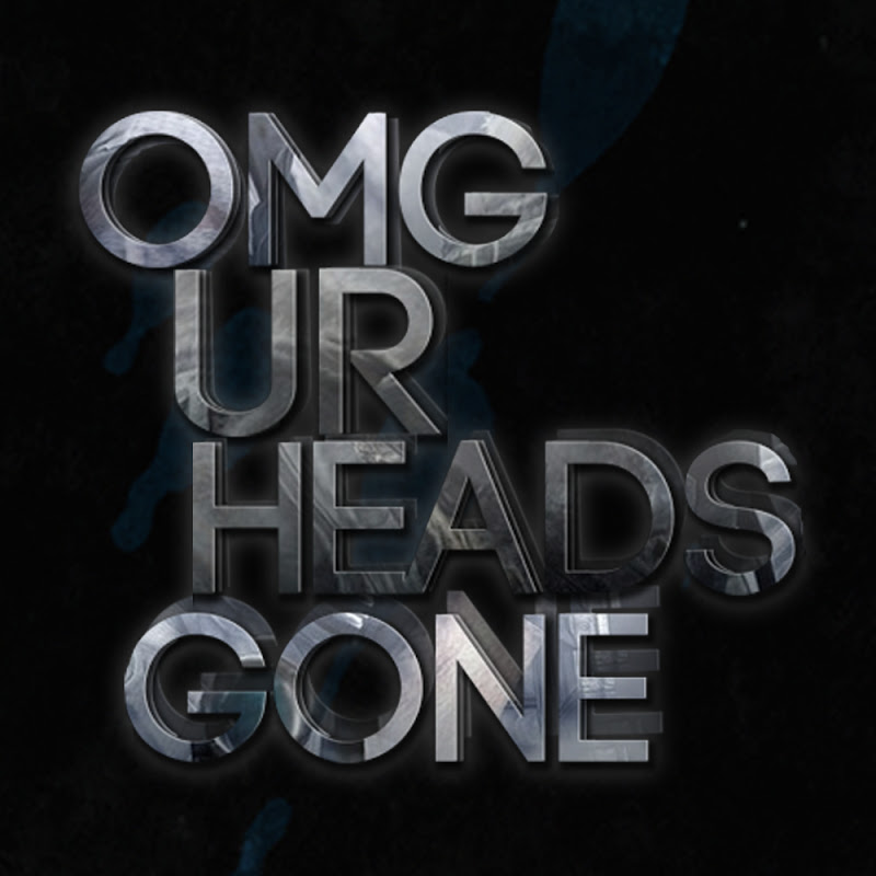 omgurheadsgone