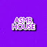 ASMR HOUSE