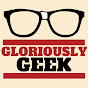 Gloriously Geek