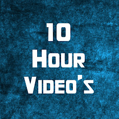 10 Hour Videos
