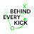 Behind Every Kick