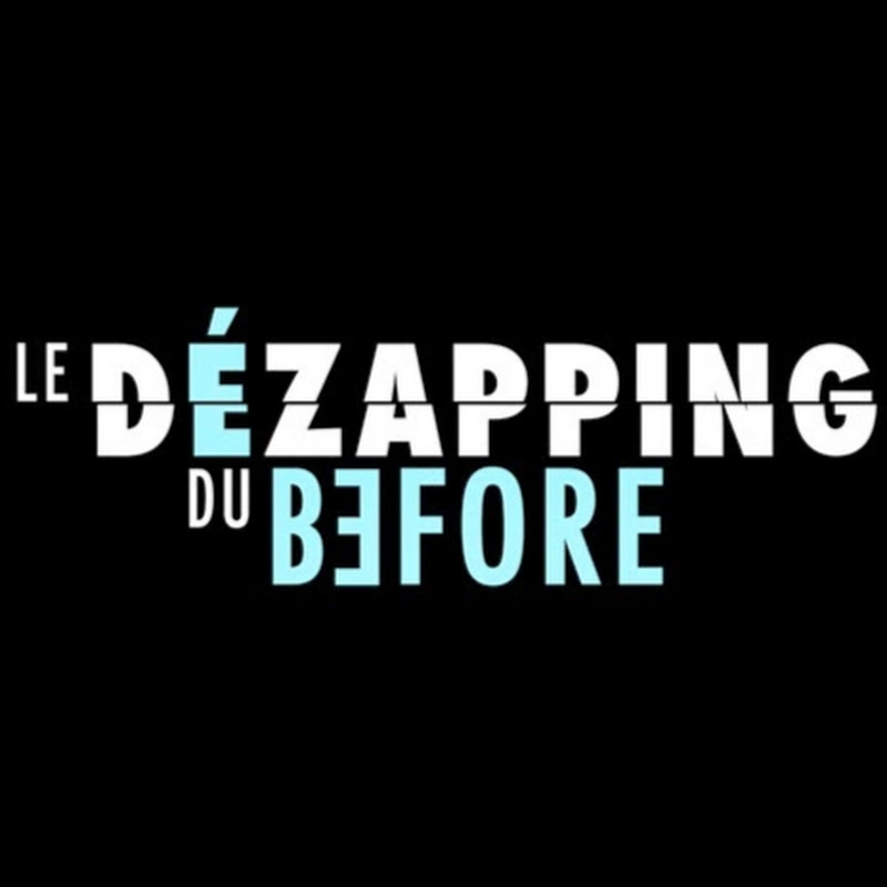 Le Dézapping du Before