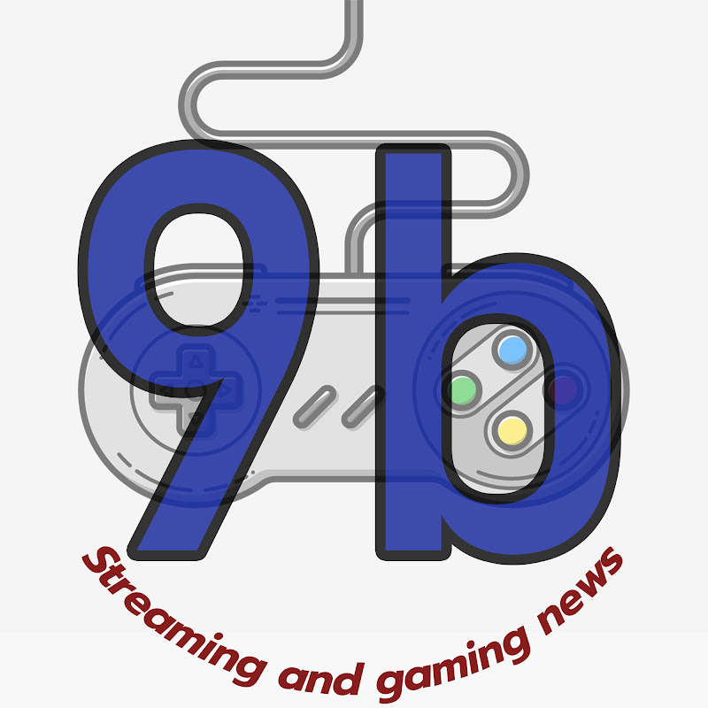 9b streaming & gaming news