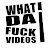 WhatDaFuckVideos