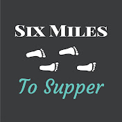 Six Miles To Supper