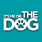 It's Me or the Dog