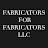 Fabricators For Fabricators LLC