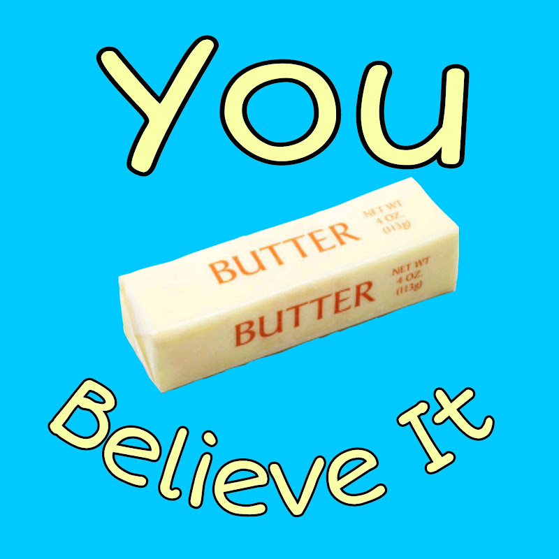You Butter Believe It