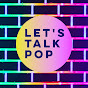 Let's Talk Pop