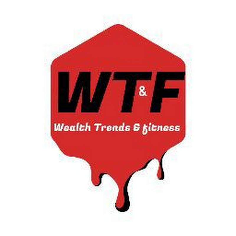 WEALTH, TRENDS AND FITNESS