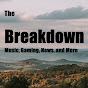 The Breakdown. Music, Gaming, News, and More logo
