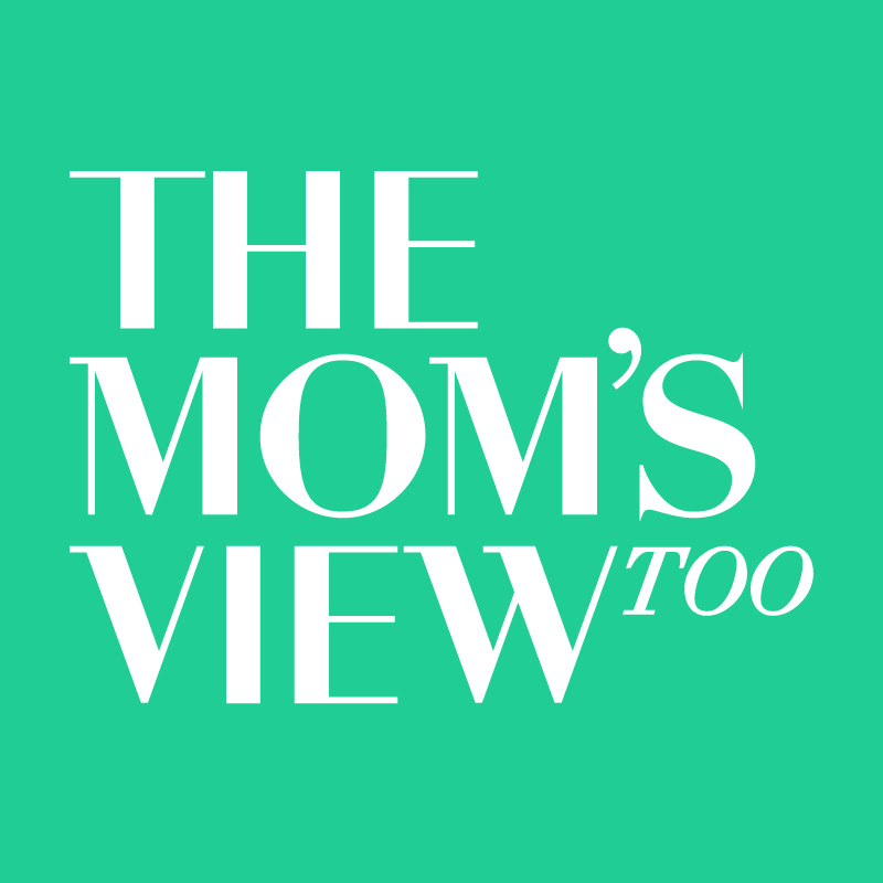 The Mom's View Too