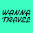 WANNA TRAVEL