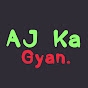 AJ Ka Gyan
