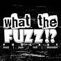 What The Fuzz!? PODCAST