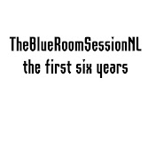 TheBlueRoomSessionNL, the first six years