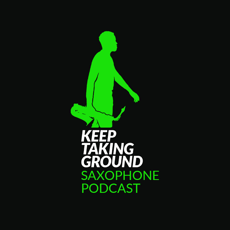 Keep Taking Ground Saxophone Podcast