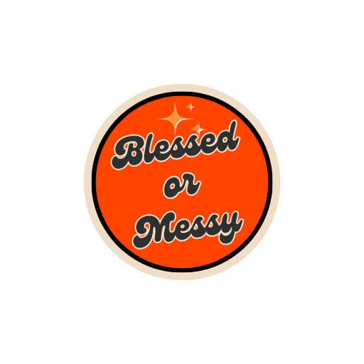 Blessed or Messy