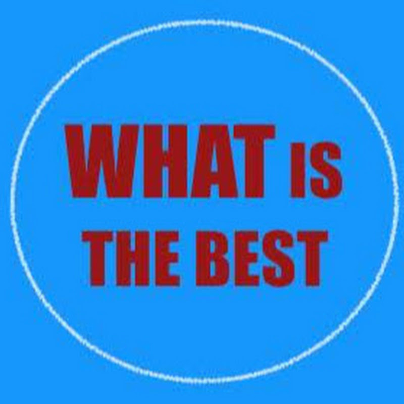 WHAT IS THE BEST