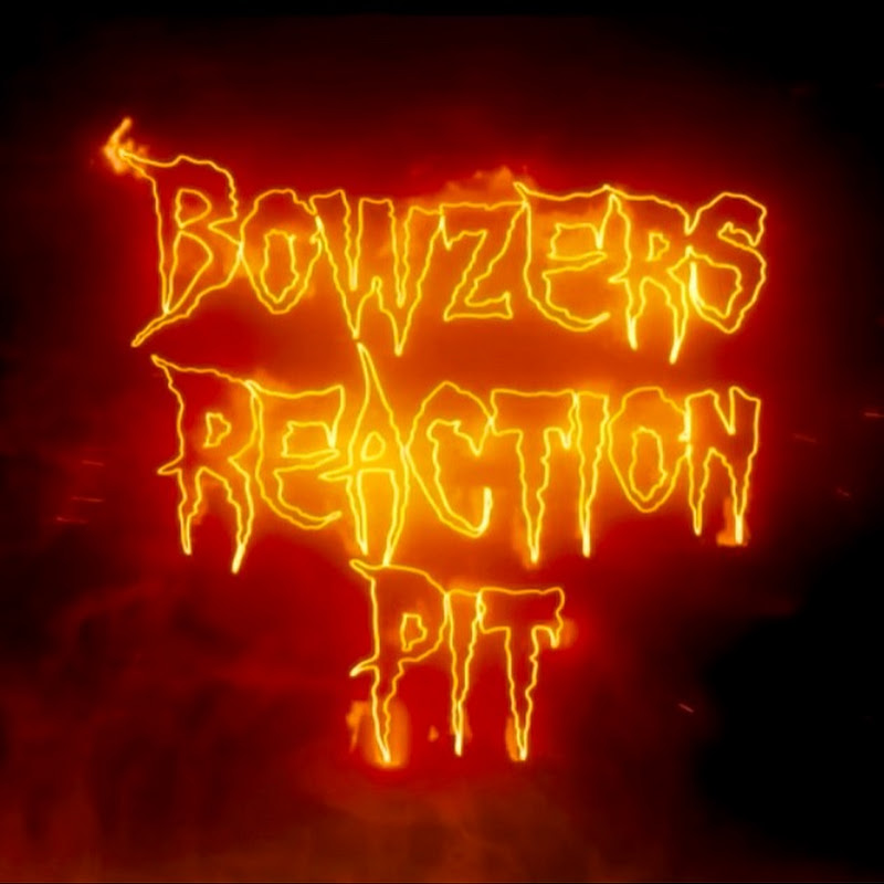 Bowzer’s reaction Pit