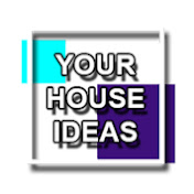 Your House Ideas