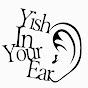 Yish In Your Ear